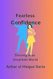 Fearless Confidence: Thriving in an Uncertain World