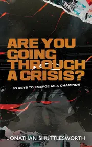 Are You Going Through a Crisis?: 10 Keys to Emerge as a Champion - Jonathan Shuttlesworth