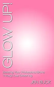 Glow Up!: Boosting Your Professional Brand Through Live Streaming
