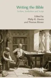 Writing the Bible: Scribes, Scribalism and Script by Thomas Romer