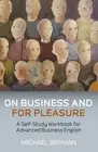 On Business And For Pleasure – A Self–Study Workbook for Advanced Business Engl…