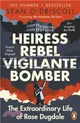 Heiress, Rebel, Vigilante, Bomber：The Extraordinary Life of Rose Dugdale