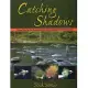 Catching Shadows: Tying Flies for the Toughest Fish and Strategies for Fishing Them