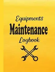 Equipment Maintenance Logbook: Blank Organised Pages for Appliances & Machinery Equipment Service & Repair Log ,Home & Official Items Services Record Log Book