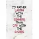 I’’d Rather Laugh With The Sinners Than Cry With The Saints: Notebook Journal Composition Blank Lined Diary Notepad 120 Pages Paperback Marble Sinner