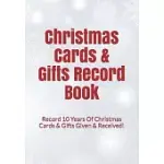 CHRISTMAS CARDS & GIFTS RECORD BOOK: RECORD 10 YEARS OF CHRISTMAS CARDS & GIFTS GIVEN & RECEIVED!