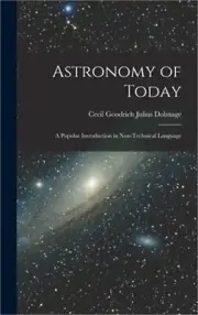 Astronomy of Today: A Popular Introduction in Non-Technical Language (Hardback o