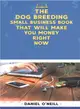 The Dog Breeding Small Business Book That Will Make You Money Right Now ― A Sales Funnel Formula to 10x Your Business Even If You Don't Have Money or Time.. . Guaranteed