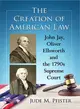 The Creation of American Law ― John Jay, Oliver Ellsworth and the 1790s Supreme Court
