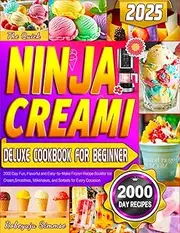 The Quick Ninja Creami Deluxe Cookbook for Beginner: 2000 Day Fun, Flavorful and Easy-to-Make Frozen Recipe Book for Ice Cream, Smoothies, Milkshakes, and Sorbets for Every Occasion