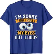 [JIAGANYI] Funny I‘m Sorry Did I Roll My Eyes Out Loud T-Shirt