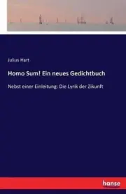 Homo Sum! Ein neues Gedichtbuch: Nebst einer Einleitung: Die Lyrik der Zikunft b