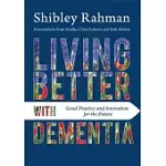LIVING BETTER WITH DEMENTIA: GOOD PRACTICE AND INNOVATION FOR THE FUTURE