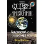 THE QUEST FOR TRUTH: COME NOW AND LET US REASON TOGETHER