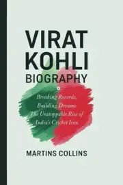 Virat Kohli Biography: Breaking Records, Building Dreams - The Unstoppable Rise