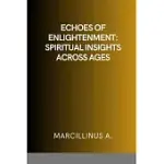 ECHOES OF ENLIGHTENMENT: SPIRITUAL INSIGHTS ACROSS AGES: SPIRITUAL INSIGHTS ACROSS AGES