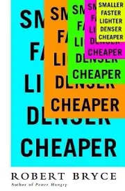 Smaller Faster Lighter Denser Cheaper H Robert Bryce Paperback