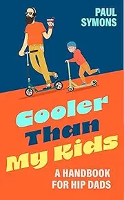 Cooler Than My Kids:A Handbook for Hip Dads: The perfect funny gift for Father's Day or Dad's birthday