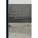 A STUDY OF THE EFFECT OF VARIOUS FUELS ON THE OPTIMUM LENGTH OF A GAS TURBINE COMBUSTOR EQUIPPED WITH A VAPORIZER TUBE.