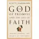 The God of Promise and the Life of Faith: Understanding the Heart of the Bible