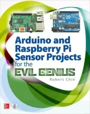 Arduino and Raspberry Pi Sensor Projects for the Evil Genius by Robert Chin (Eng