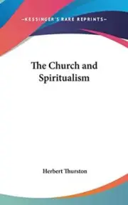 THE CHURCH AND SPIRITUALISM By Herbert Thurston - Hardcover **BRAND NEW**