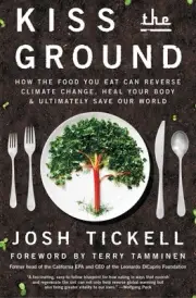 Kiss the Ground: How the Food You Eat Can Reverse Climate Change, Heal Your Body