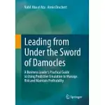 LEADING FROM UNDER THE SWORD OF DAMOCLES: A BUSINESS LEADER’’S PRACTICAL GUIDE TO USING PREDICTIVE EMULATION TO MANAGE RISK AND MAINTAIN PROFITABILITY