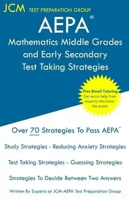 AEPA Mathematics Middle Grades and Early Secondary - Test Taking Strategies: AEPA NT105 Exam - Free Online Tutoring - New 2020 Edition - The latest st