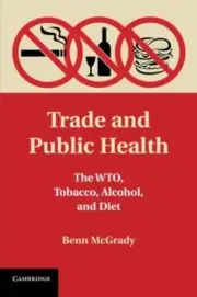 Trade and Public Health: The WTO, Tobacco, Alcohol, and Diet by McGrady New-,