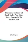 Illustrated Sketches of Death Valley and Other Borax Deserts of the Pacific C...