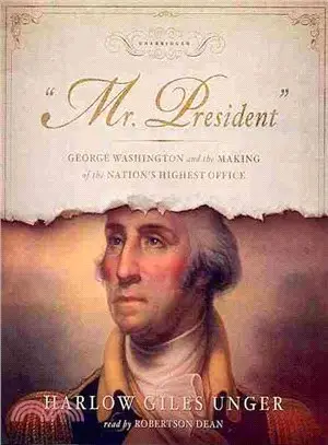 Mr. President ─ George Washington and the Making of the Nation's Highest Office