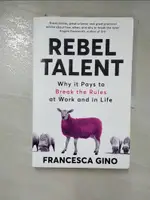 【書寶二手書T2／財經企管_JGW】REBEL TALENT: WHY IT PAYS TO BREAK THE RULES AT WORK AND IN LIFE_FRANCESCA GINO