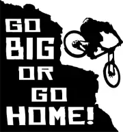 "Go big or go home!" Decal Sticker for DH downhill Mountain Bike truck mtb
