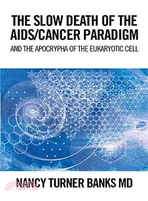 The Slow Death of the AIDS/Cancer Paradigm ― And the Apocrypha of the Eukaryotic Cell