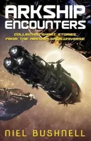 Arkship Encounters by Niel Bushnell Paperback Book