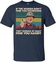 [VidiAmazing] If The Women Don't Find You Handsome They Should at Least Find You Handy T-Shirt