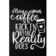 May Your Coffee Kick In Before Reality Does: 100 Pages 6’’’’ x 9’’’’ Coffee Tasting Journal - Track, Log And Rate Coffee Varieties And Roasts Notebook Gif