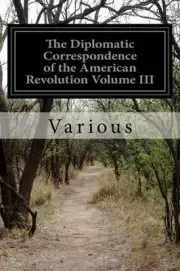 The Diplomatic Correspondence of the American Revolution Volume III by Jared Spa