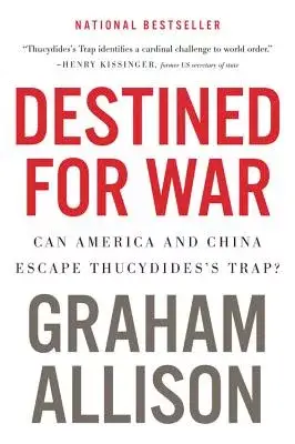 Destined for War: Can America and China Escape Thucydides’s Trap?