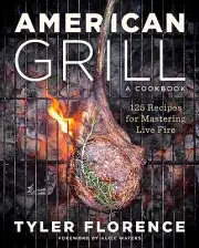 American Grill: 125 Recipes for Masterin Florence, Tyler Hardcover