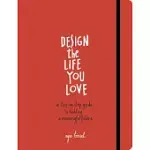 DESIGN THE LIFE YOU LOVE: A STEP-BY-STEP GUIDE TO BUILDING A MEANINGFUL FUTURE