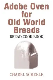 Adobe Oven for Old World Breads : Bread Cook Book, Paperback by Scheele, Char...