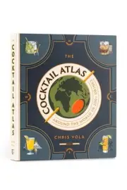 Cocktail Atlas : Around the World in 200 Drinks, Hardcover by Vola, Chris, Br...