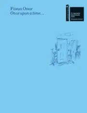 Füsun Onur: Once Upon a Time...: The Pavilion of Turkey--59th International