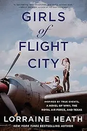 Girls of Flight City: Inspired by True Events, a Novel of WWII, the Royal Air Force, and Texas