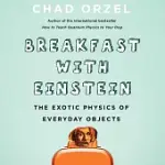 BREAKFAST WITH EINSTEIN: THE EXOTIC PHYSICS OF EVERYDAY OBJECTS