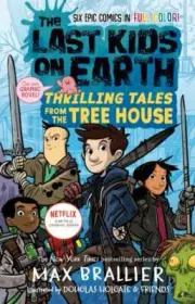The Last Kids on Earth: Thrilling Tales from the Tree House Brallier, Max