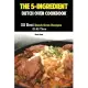 The 5-Ingredient Dutch Oven Cookbook: 50 Best Dutch Oven Recipes Of All Time