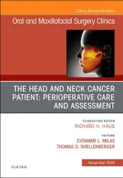 The Head and Neck Cancer Patient: Perioperative Care and Assessment, An Issue of Oral and Maxillofacial Surgery Clinics of North America (Volume